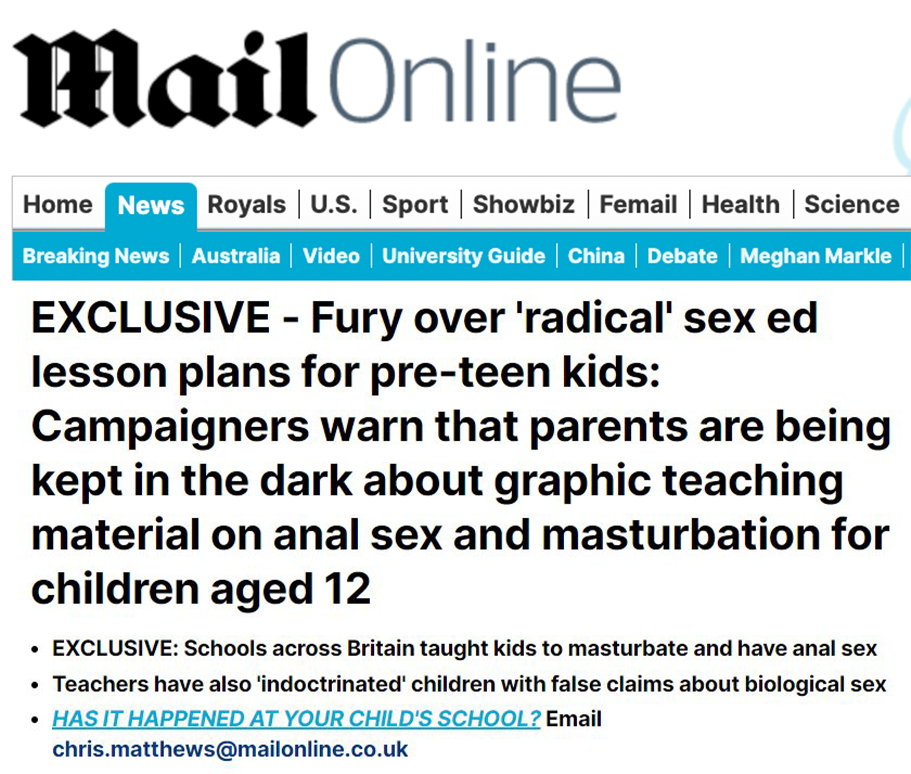 Newspaper article that reads: Mail Online, EXCLUSIVE - Fury over 'radical' sex ed lesson plans for pre-teen kids: Campaigners warn that parents are being kept in the dark about graphic teaching material on anal sex and masturbation for children aged 12